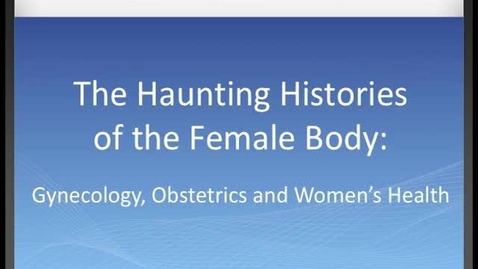 Thumbnail for Haunting Histories of the Female Body Symposium [Exhibit]