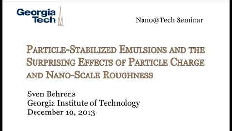 Thumbnail for Particle-Stabilized Emulsions and the Surprising Effects of Particle Charge and Nano-Scale Roughness - Sven Behrens