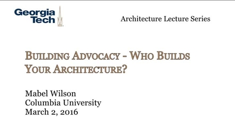 Thumbnail for entry Building Advocacy ‐ Who Builds Your Architecture? - Mabel O. Wilson