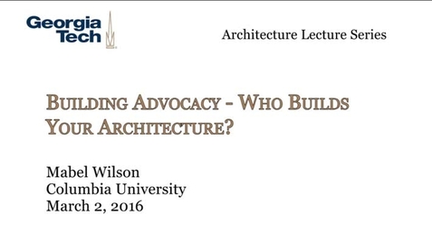 Thumbnail for Building Advocacy ‐ Who Builds Your Architecture? - Mabel O. Wilson