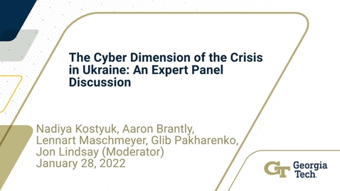 Thumbnail for entry The Cyber Dimension of the Crisis in Ukraine: An Expert Panel Discussion