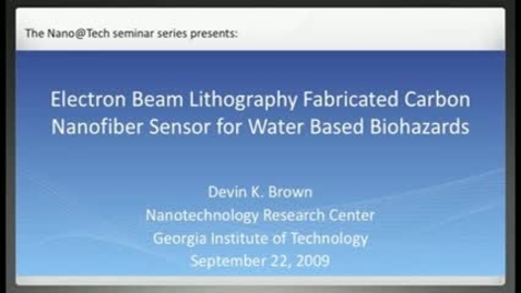 Thumbnail for entry Electron Beam Lithography Fabricated Carbon Nanofiber Sensor for Water Based Biohazards - Devin K. Brown