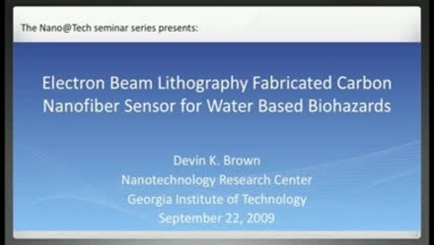 Thumbnail for Electron Beam Lithography Fabricated Carbon Nanofiber Sensor for Water Based Biohazards - Devin K. Brown