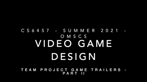 Thumbnail for Video Game Design - OMSCS Su21 - Final Game Trailers - Part II