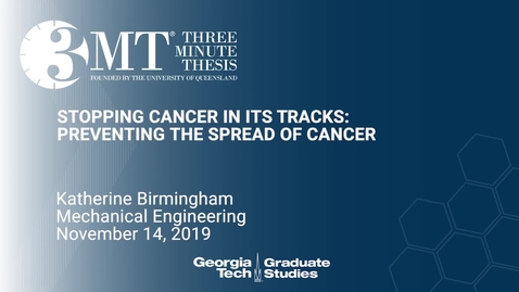 Thumbnail for entry Katherine Birmingham - Stopping Cancer in its Tracks: Preventing the Spread of Cancer