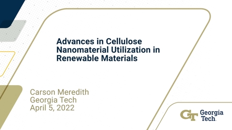 Thumbnail for Carson Meredith - Advances in Cellulose Nanomaterial Utilization in Renewable Materials