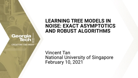 Thumbnail for Vincent Tan - Learning Tree Models in Noise: Exact Asymptotics and Robust Algorithms