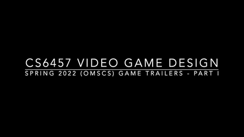 Thumbnail for CS6457 Video Game Design (OMSCS) - Spring 2022 - Final Game Project Trailers - Part I