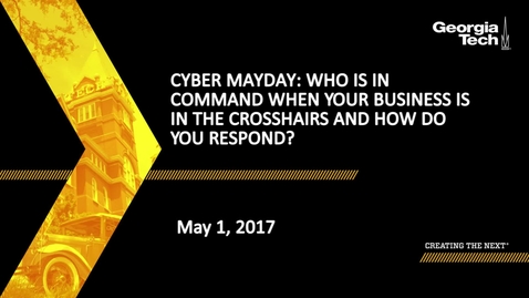 Thumbnail for entry Cyber MayDay: Who Is in Command When Your Business is in the Crosshairs and How Do You Respond?