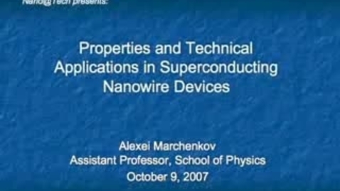 Thumbnail for entry Properties and Technological Applications of Superconducting Nanowire Devices - Alexei Marchenkov