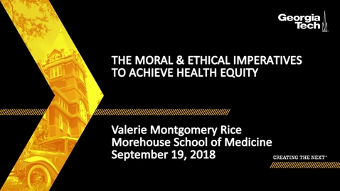 Thumbnail for entry Valerie Montgomery Rice - The Moral &amp; Ethical Imperatives to Achieve Health Equity