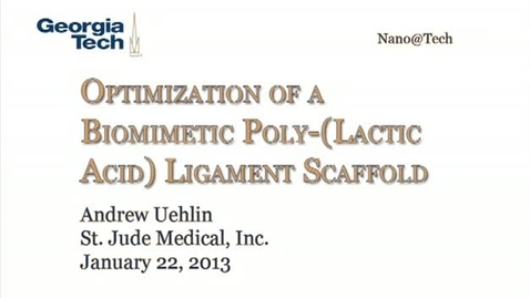 Thumbnail for entry Optimization of a Biomimetic Poly-(Lactic Acid) Ligament Scaffold - Andrew Uehlin