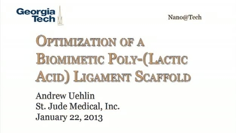 Thumbnail for Optimization of a Biomimetic Poly-(Lactic Acid) Ligament Scaffold - Andrew Uehlin