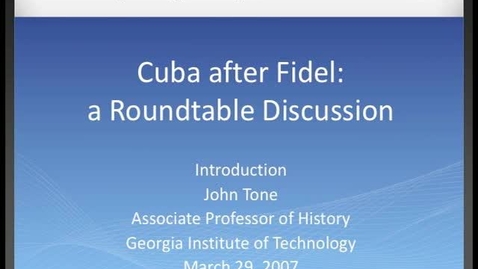 Thumbnail for entry John Tone - Cuba after Fidel: a Roundtable Discussion: Introduction