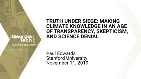 Thumbnail for entry Paul Edwards - Truth under Siege: Making Climate Knowledge in an Age of Transparency, Skepticism, and Science Denial