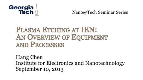 Thumbnail for entry Plasma Etching at IEN: An Overview of Equipment and Processes - Hang Chen