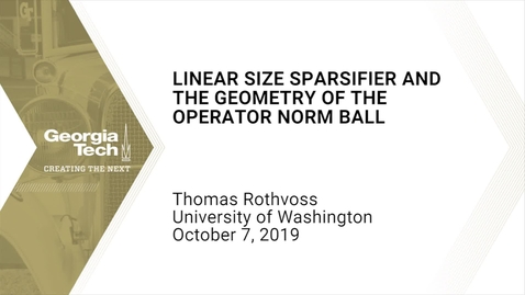 Thumbnail for Thomas Rothvoss - Linear Size Sparsifier and the Geometry of the Operator Norm Ball