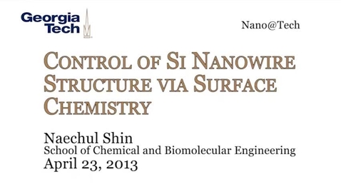 Thumbnail for entry Control of Si Nanowire Structure via Surface Chemistry - Naechul Shin