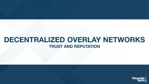 Thumbnail for entry Decentralized Overlay Networks: Trust and Reputation