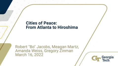 Thumbnail for Robert &quot;Bo&quot; Jacobs, Meagan Martz, Amanda Weiss, Gregory Zinman - Cities of Peace Roundtable: From Atlanta to Hiroshima
