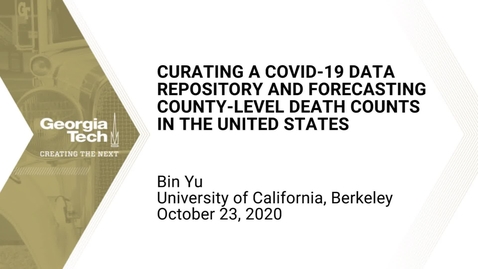 Thumbnail for entry Bin Yu - Curating a COVID-19 data repository and forecasting county-level death counts in the United States​