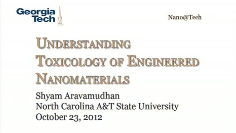 Thumbnail for entry Understanding Toxicology of Engineered Nanomaterials - Shyam Aravamudhan