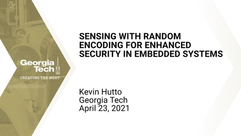 Thumbnail for entry Kevin Hutto - Sensing with Random Encoding for Enhanced Security in Embedded Systems