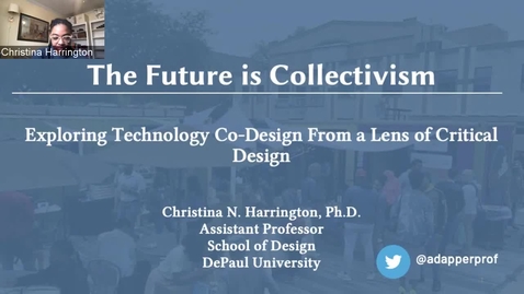 Thumbnail for Christina Harrington — The Future is Collectivism: Exploring Technology Co-Design From a Lens of Critical Design