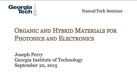 Thumbnail for entry Organic and Hybrid Materials for Photonics and Electronics - Joseph Perry