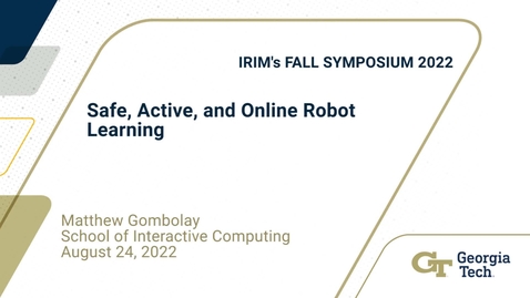 Thumbnail for entry Matthew Gombolay - Safe, Active, and Online Robot Learning