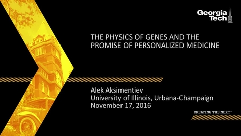 Thumbnail for entry The Physics of Genes and the Promise of Personalized Medicine - Alek Aksimentiev