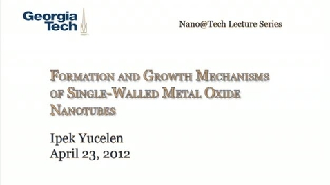 Thumbnail for entry Formation and Growth Mechanisms of Single-Walled Metal Oxide Nanotubes - Ipek Yucelen