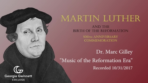 Thumbnail for entry Dr. Marc Gilley - Music of the Reformation Era