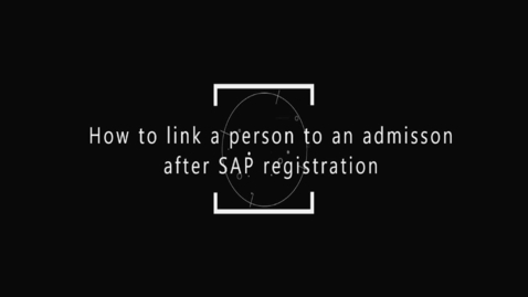 Thumbnail for How to link a person to an admission after SAP registration