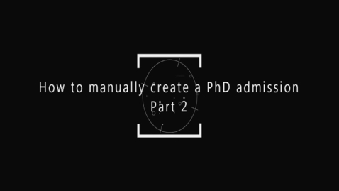 Thumbnail for How to manually create a PhD admission Part 2
