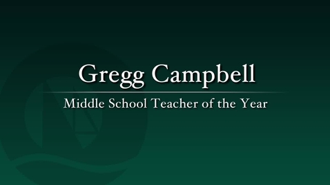 Thumbnail for entry Gregg Campbell - 2011 Middle School Teacher of the Year