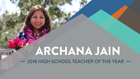 Thumbnail for entry Archana Jain - 2018 High School Teacher of the Year