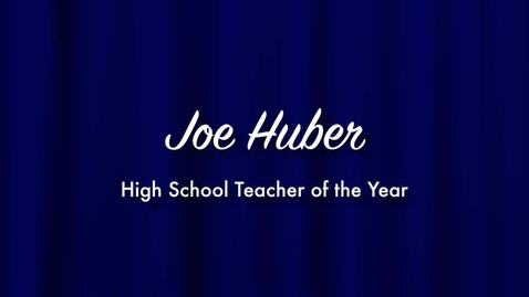 Thumbnail for Joe Huber - 2013 High School Teacher of the Year