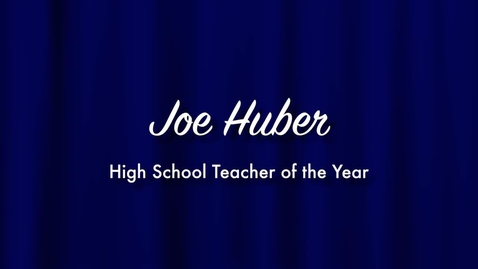 Thumbnail for entry Joe Huber - 2013 High School Teacher of the Year