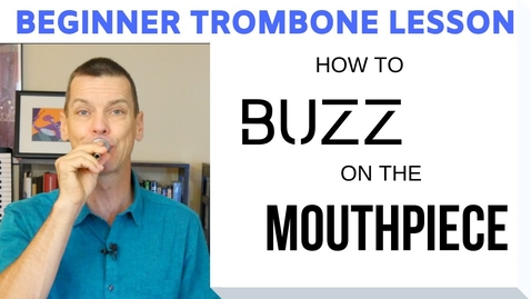 Thumbnail for entry Beginner Trombone Lesson 3 | Mouthpiece &quot;Buzz&quot;