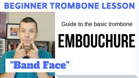 Thumbnail for entry Beginner Trombone Lesson 2 | Guide to Trombone Embouchure (Band Face)