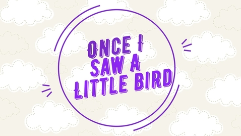 Thumbnail for Once I Saw a Little Bird.mp4