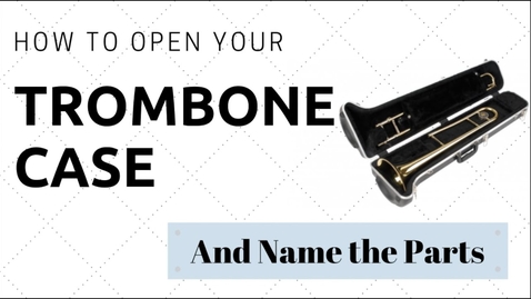 Thumbnail for entry Beginner Trombone Lesson 1 |  Let's Open the Case Correctly &amp; Name the Parts!