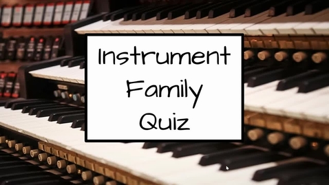 Thumbnail for entry Instrument Family Quiz 3rd