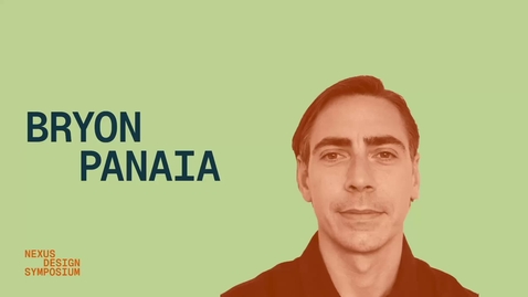 Thumbnail for Nexus Design Symposium: Bryon Panaia