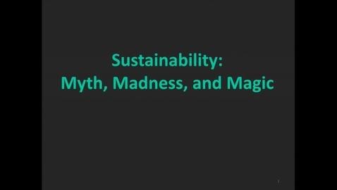 Thumbnail for Sustainability: Myth, Madness, and Magic