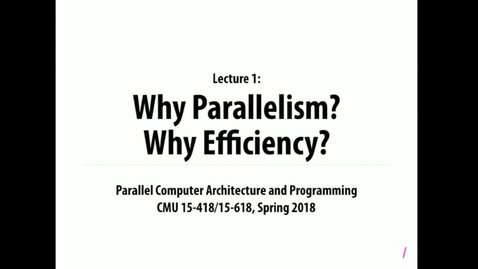 Thumbnail for entry Parallel Computer Architecture and Programming: Lecture 1 - 1-17-18