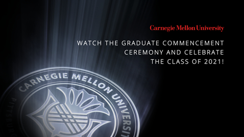Thumbnail for Carnegie Mellon University – 2021 Graduate Commencement