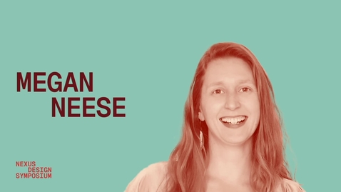 Thumbnail for Nexus Design Symposium: Megan Neese