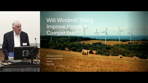 Thumbnail for Session 1 Mark Pauly - Will Windmill Tilting Improve Hospital Competition.mp4
